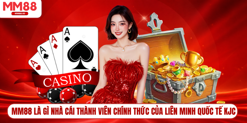 MM88 là gì nhà cái thành viên chính thức của Liên Minh Quốc Tế KJC